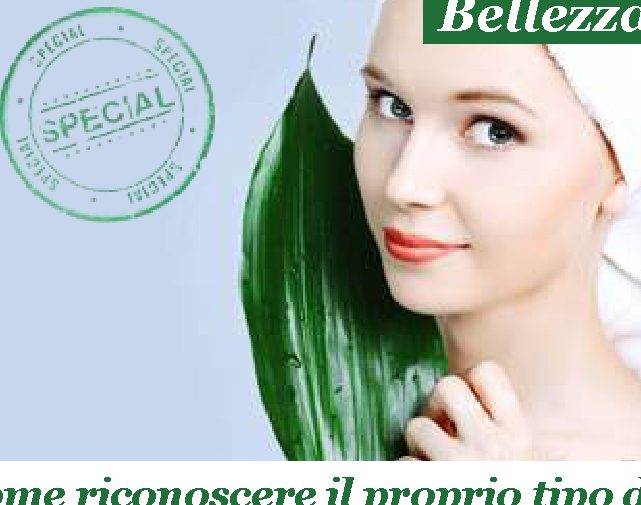Come riconoscere il proprio tipo di pelle