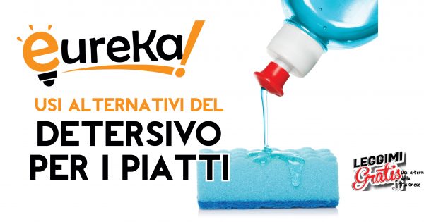 Eureka: Usi alternativi del Detersivo per i piatti
