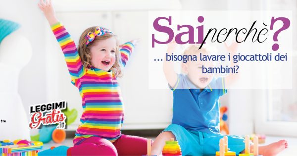Sai Perché bisogna lavare i giocattoli dei bambini?