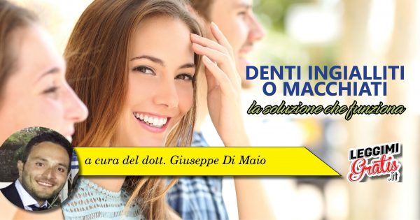 Denti ingialliti o macchiati: la soluzione che funziona