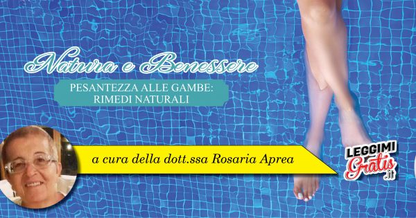 Natura e Benessere, Pesantezza alle gambe: Rimedi Naturali