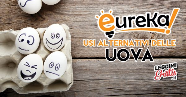 Eureka: Usi alternativi delle Uova