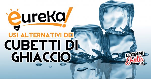 Eureka: usi alternativi dei cubetti di ghiaccio