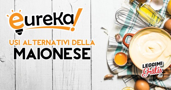 Eureka: usi alternativi della maionese
