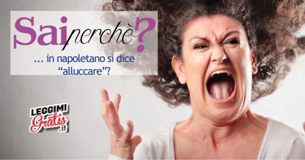 Sai perché in napoletano si dice 'alluccare'?