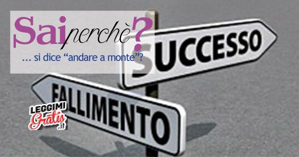 Sai perché si dice 'andare a monte'?