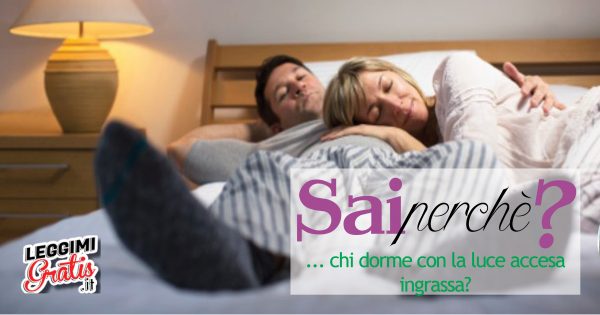 Sai perché chi dorme con la luce accesa ingrassa?