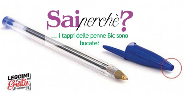Sai perché i tappi delle penne Bic sono bucati?