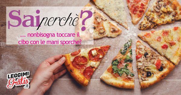 Sai perché non bisogna toccare il cibo con le mani sporche?