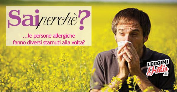 Perché le persone allergiche fanno diversi starnuti alla volta?
