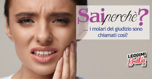 Sai perché i molari del giudizio sono chiamati così?