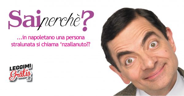 Sai perché in napoletano una persona stralunata si chiama 'nzallanuto?