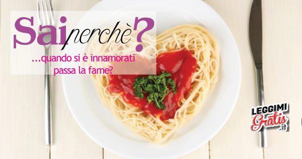 Perché quando si è innamorati passa la fame?