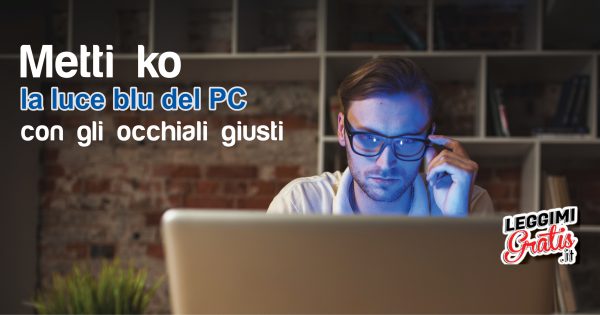 Metti ko la luce blu del PC con gli occhiali giusti