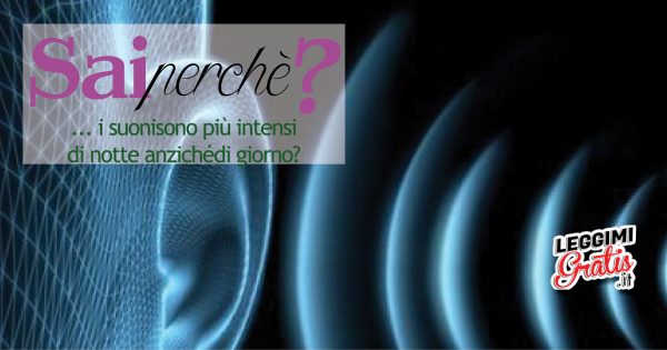 Perché i suoni sono più intensi  di notte anziché di giorno?