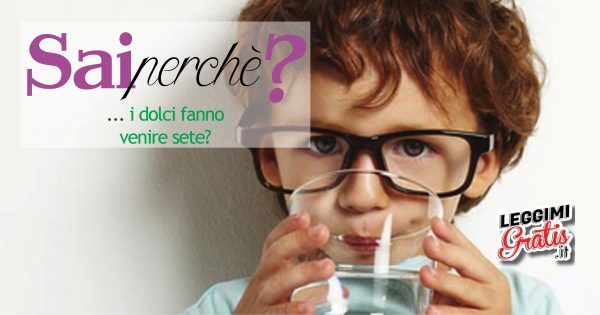 Perché  i dolci fanno venire sete?
