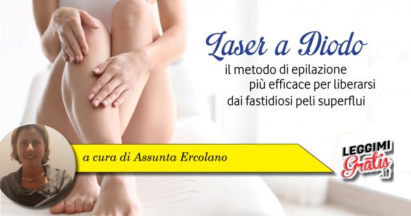 LASER A DIODO il metodo  di epilazione più efficace per liberarsi dai fastidiosi peli superflui