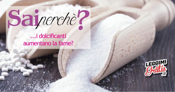 Sai perché ... i dolcificanti aumentano la fame?