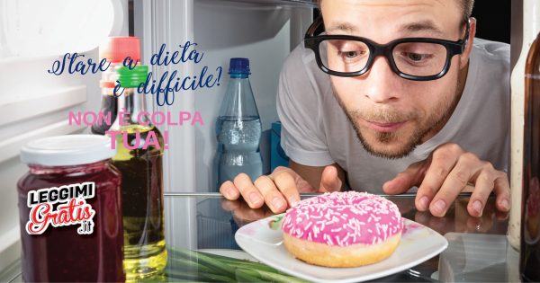 Stare a dieta è difficile? Non è colpa tua