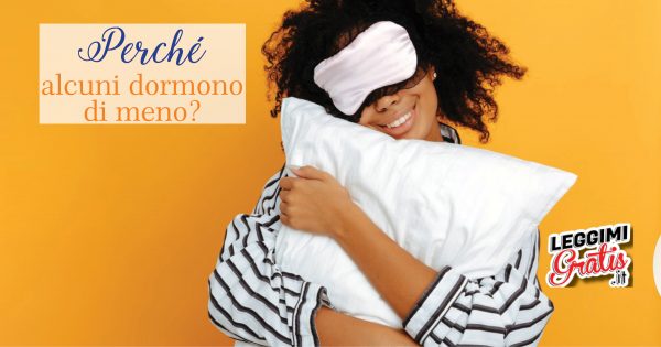 Perché alcuni dormono di meno?