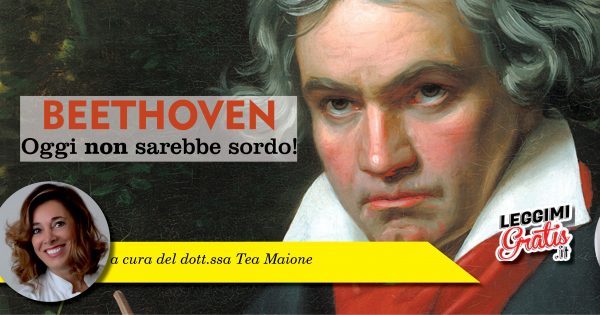 Beethoven: Oggi non sarebbe sordo!