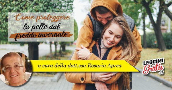 Come proteggere la pelle dal freddo invernale