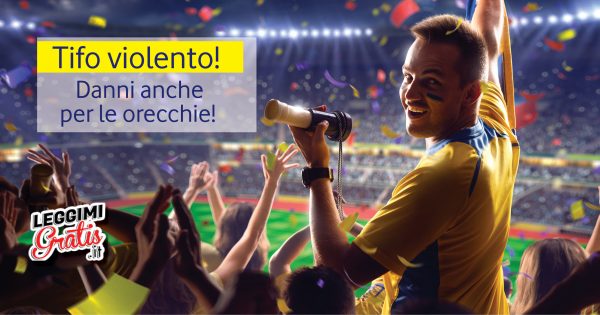 Tifo violento! Danni anche per le orecchie!