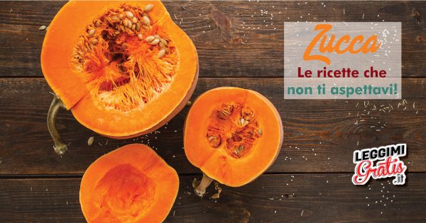 Zucca: Le ricette che non ti aspettavi