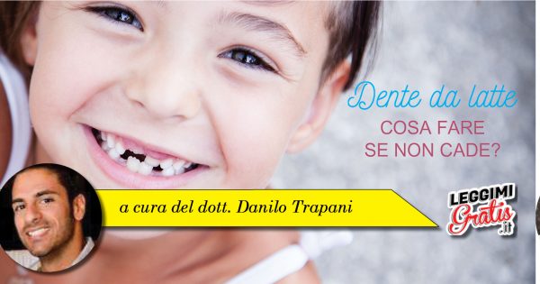 Dente da latte. Cosa fare se non cade?