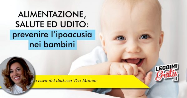 ALIMENTAZIONE,  SALUTE ED UDITO: prevenire l'ipoacusia nei bambini