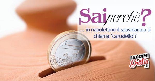 Perché in napoletano il salvadanaio si chiama 'carusiello'?