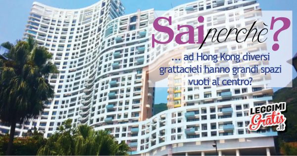 Perché ad Hong Kong diversi grattacieli hanno grandi spazi vuoti al centro?