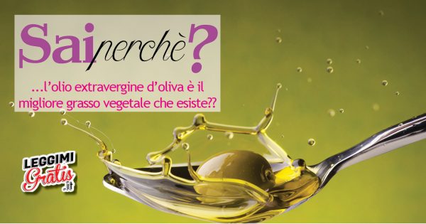 Perché l'olio extravergine d'oliva è il migliore grasso vegetale che esiste?
