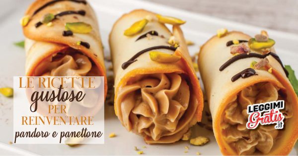 Le ricette gustose per reinventare  Pandoro e Pandoro
