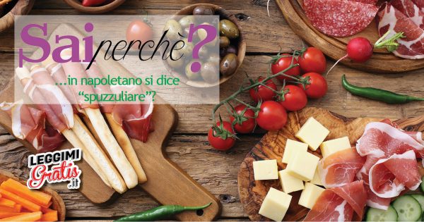 Perché in napoletano spiluccare si dice 'spuzzuliare'?