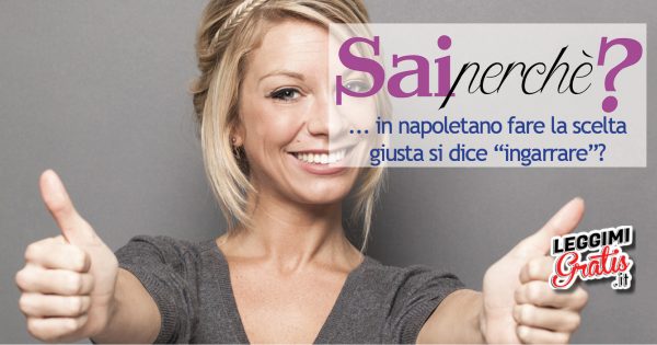 Perché in napoletano fare la scelta giusta si dice "ingarrare"?