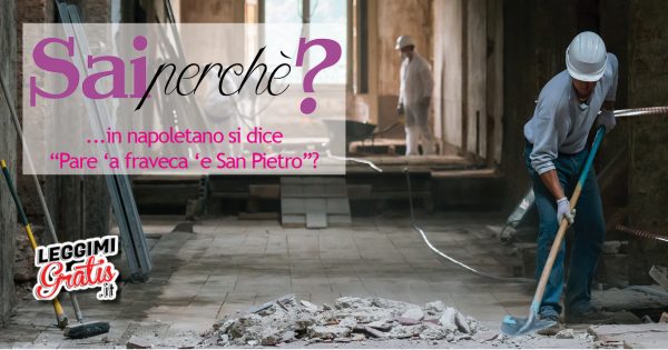 Perché in napoletano si dice 'Pare 'a fraveca 'e San Pietro'?