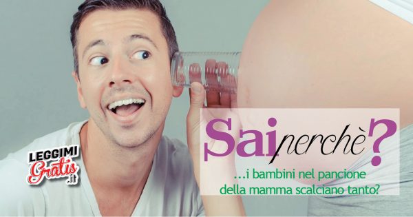 Perché i bambini nel pancione della mamma scalciano tanto?