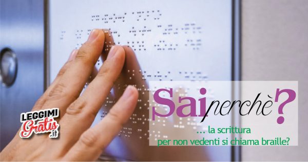 Perché la scrittura per non vedenti si chiama braille?