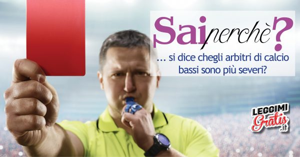 Perché si dice che gli arbitri di calcio bassi sono più severi?