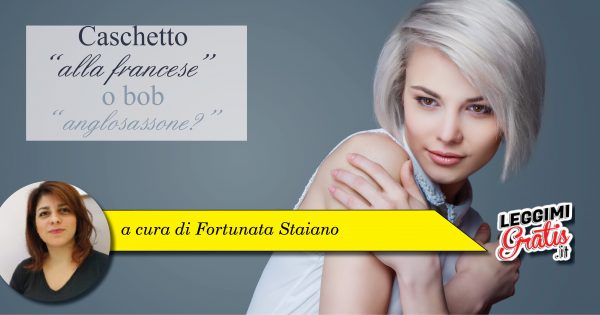 Caschetto 'alla francese' o bob 'anglosassone'?