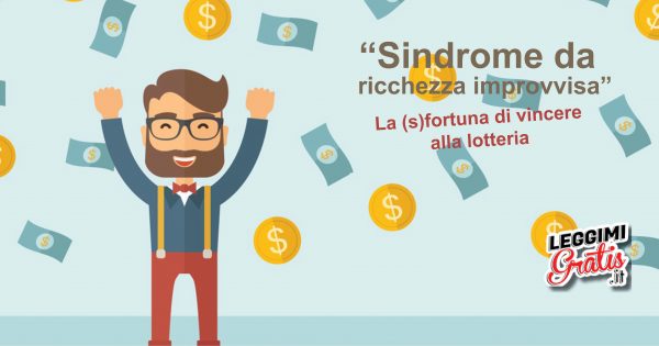 'Sindrome da ricchezza improvvisa' La (s)fortuna di vincere alla lotteria
