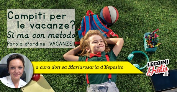 Compiti per  le vacanze? Si, ma con metodo Parola d'ordine:  vacanze!!!